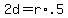 +2d+=+r%2A.5+