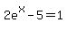 +2e%5Ex+-5+=+1+
