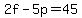 +2f+-+5p+=+45+