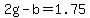 +2g+-+b+=+1.75+