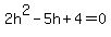 +2h%5E2-5h%2B4=0+