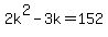 +2k%5E2+-+3k+=+152+