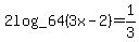 +2log_64%283x-2%29=1%2F3+