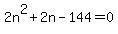 +2n%5E2+%2B+2n+-+144+=+0+