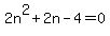 +2n%5E2+%2B+2n-+4+=+0+
