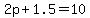 +2p+%2B+1.5+=+10+
