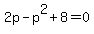 +2p+-p%5E2+%2B+8++=+0+