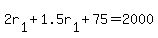 +2r%5B1%5D+%2B+1.5r%5B1%5D+%2B+75+=+2000+
