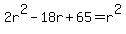 +2r%5E2+-+18r+%2B+65+=+r%5E2+