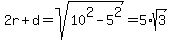 +2r+%2B+d+=+sqrt%2810%5E2-5%5E2%29+=+5%2Asqrt%283%29+