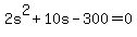 +2s%5E2+%2B+10s+-+300+=+0+