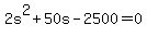 +2s%5E2+%2B+50s+-+2500+=+0+