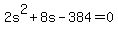 +2s%5E2+%2B+8s+-384+=+0+