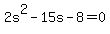 +2s%5E2+-+15s+-+8+=+0+