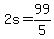+2s+=+99%2F5+