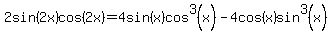 +2sin%282x%29cos%282x%29+=+4sin%28x%29cos%5E3%28x%29+-+4cos%28x%29sin%5E3%28x%29+
