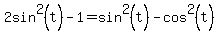 +2sin%5E2%28t%29+-+1+=+sin%5E2%28t%29+-+cos%5E2%28t%29