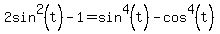 +2sin%5E2%28t%29+-+1+=+sin%5E4%28t%29+-+cos%5E4%28t%29