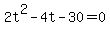 +2t%5E2+-+4t+-+30+=+0+