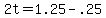 +2t+=+1.25+-+.25+