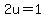 +2u=1