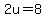 +2u=8