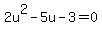 +2u%5E2+-+5u+-+3+=+0+