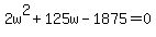 +2w%5E2+%2B+125w+-+1875+=+0+
