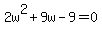 +2w%5E2+%2B+9w+-+9+=+0