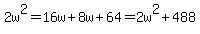 +2w%5E2+=+16w+%2B+8w+%2B+64++=+2w%5E2+%2B+488+