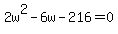+2w%5E2+-+6w+-+216+=+0+