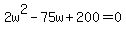 +2w%5E2+-+75w+%2B+200+=+0+