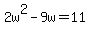+2w%5E2+-+9w+=+11+