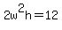 +2w%5E2h+=+12+