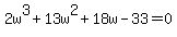 +2w%5E3+%2B+13w%5E2+%2B+18w+-+33+=+0+