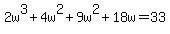 +2w%5E3+%2B+4w%5E2+%2B+9w%5E2+%2B+18w+=+33+