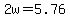 +2w+=+5.76+