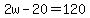 +2w+-+20+=+120+