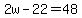 +2w+-+22+=+48+