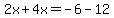 +2x%2B4x=-6-12