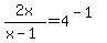 +2x%2F%28x-1%29+=+4%5E%28-1%29+