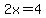 +2x=4
