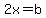 +2x=b+