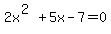+2x%5E%282%29%2B5x-7=0++++