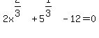 +2x%5E%282%2F3%29%2B5%5E%281%2F3%29-12=0