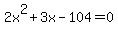 +2x%5E2%2B3x-104+=+0+