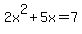 +2x%5E2%2B5x=7