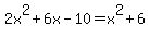 +2x%5E2%2B6x-10=x%5E2%2B6