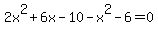 +2x%5E2%2B6x-10-x%5E2-6=0