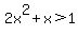 +2x%5E2%2Bx%3E1